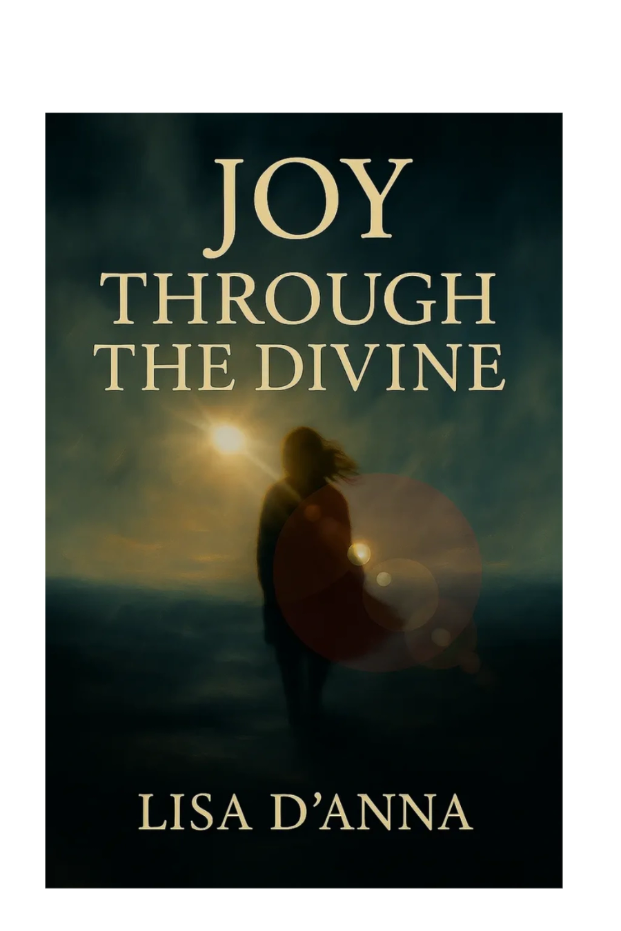 Joy Through the Divine by Lisa D’Anna